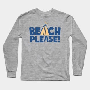 Beach Please! Long Sleeve T-Shirt